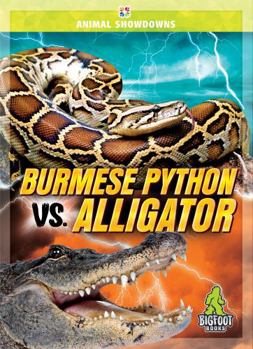Burmese Python vs. Alligator - Animal Showdowns Series, Nonfiction Reading for Grades 2-5 - Bigfoot Books Collection - Book  of the Animal Showdowns