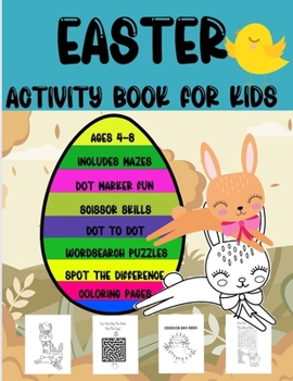 Paperback Easter Activity Book for Kids: Ages 4 to 8, Includes Mazes, Dot Marker, Scissor Skills, Dot to Dot, Word Search Puzzles, Spot the Difference and Colo Book