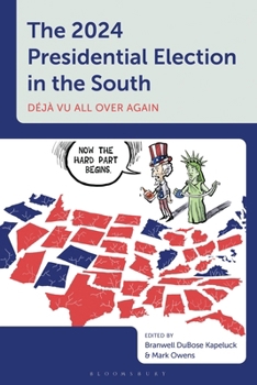The 2024 Presidential Election in the South: Déjà vu All Over Again (Voting, Elections, and the Political Process)