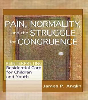 Paperback Pain, Normality, and the Struggle for Congruence: Reinterpreting Residential Care for Children and Youth Book