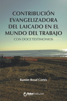 Contribución evangelizadora del laicado en el mundo del trabajo: Con doce testimonios (Spanish Edition)