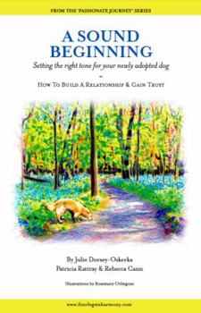 Unknown Binding Adopting a Dog? Start Off Right with a Sound Beginning: How to Build a Relationship and Gain Trust Book
