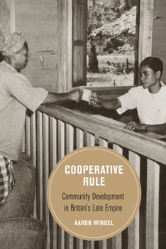 Cooperative Rule: Community Development in Britain's Late Empire - Book  of the Berkeley Series in British Studies