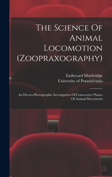 The Science Of Animal Locomotion (zoopraxography): An Electro-photographic Investigation Of Consecutive Phases Of Animal Movements