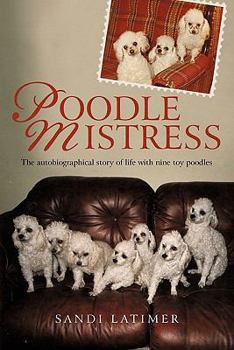 Paperback Poodle Mistress: The autobiographical story of life with nine toy poodles Book