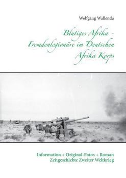 Paperback Blutiges Afrika - Fremdenlegionäre im Deutschen Afrika Korps: Information + Original-Fotos + Roman Zeitgeschichte Zweiter Weltkrieg [German] Book