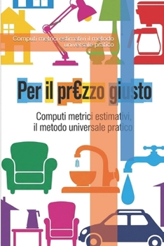 Paperback Per Il Prezzo Giusto: Computi metrici estimativi il metodo universale pratico [Italian] Book