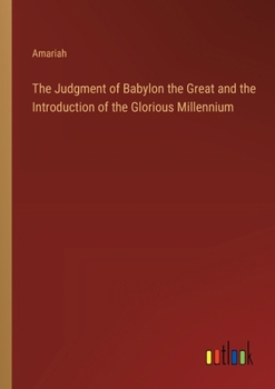 Paperback The Judgment of Babylon the Great and the Introduction of the Glorious Millennium Book