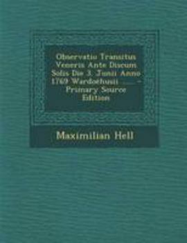 Paperback Observatio Transitus Veneris Ante Discum Solis Die 3. Junii Anno 1769 Wardoehusii ...... - Primary Source Edition [Latin] Book