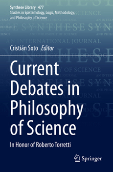 Paperback Current Debates in Philosophy of Science: In Honor of Roberto Torretti Book