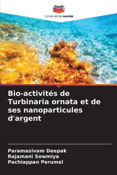 Bio-activités de Turbinaria ornata et de ses nanoparticules d'argent (French Edition)