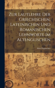 Hardcover Zur Lautlehre Der Griechischen, Lateinischen Und Romanischen Lehnworte Im Altenglischen [German] Book