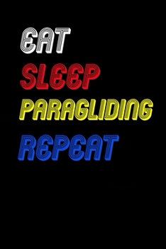 Eat Sleep paragliding  Repeat Notebook Fan Sport Gift: Lined Notebook / Journal Gift, 120 Pages, 6x9, Soft Cover, Matte Finish