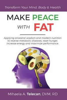 Paperback Make Peace with Fat: Applying ancestral wisdom and modern nutrition to reverse metabolic diseases, reset hunger, increase energy and maximi Book