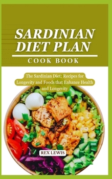 Paperback Sardinian Diet Plan Cook Book: The Sardinian Diet: Recipes for Longevity and Foods that Enhance Health and Longevity Book