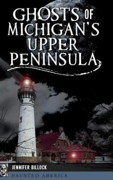 Hardcover Ghosts of Michigan's Upper Peninsula Book