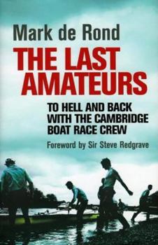 Hardcover The Last Amateurs: To Hell and Back with the Cambridge Boat Race Crew Book