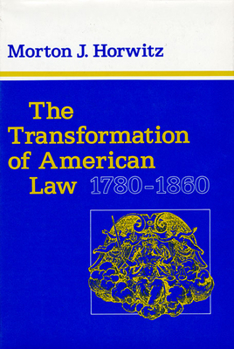 The Transformation of American Law, 1780-1860 - Book  of the Studies in Legal History