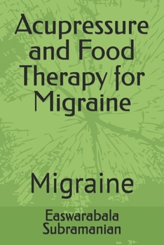 Acupressure and Food Therapy for Migraine: Migraine (Common People Medical Books - Part 3)