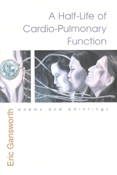 Hardcover A Half-Life of Cardio-Pulmonary Function: Poems and Paintings Book