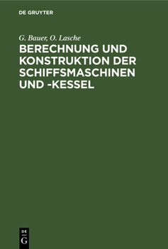 Hardcover Berechnung Und Konstruktion Der Schiffsmaschinen Und -Kessel: Ein Handbuch Zum Gebrauch Für Konstrukteure, Seemaschinisten Und Studierende. Ergänzungs [German] Book