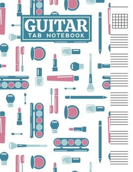 Paperback Guitar Tab Notebook: Blank 6 Strings Chord Diagrams & Tablature Music Sheets with Make Up Themed Cover Design Book