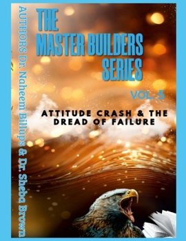 Paperback THE MASTER BUILDERS SERIES VOL. 5 Attitude Crash and the Dread of Failure Book