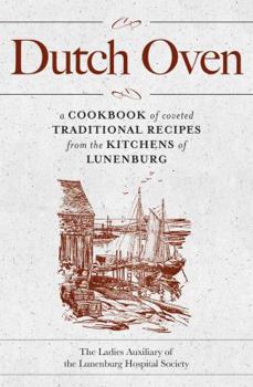 Paperback Dutch Oven 2nd Edition: A Cookbook of Coveted Traditional Recipes from the Kitchens of Lunenburg Book