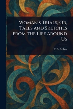 Paperback Woman's Trials; Or, Tales and Sketches From the Life Around Us Book