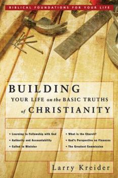 Paperback Building Your Life on the Basic Truths of Christianity: Biblical Foundations for Your Life Book