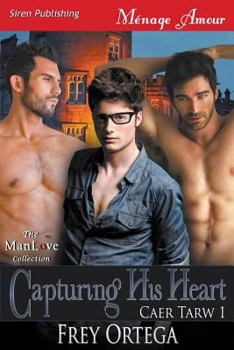 Capturing His Heart [Caer Tarw 1] (Siren Publishing Menage Amour Manlove) - Book #1 of the Caer Tarw