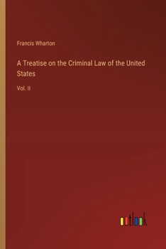 Paperback A Treatise on the Criminal Law of the United States: Vol. II Book