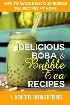 Paperback Boba & Bubble Tea Recipes: How to Make Delicious Bubble Tea Recipes at Home Book