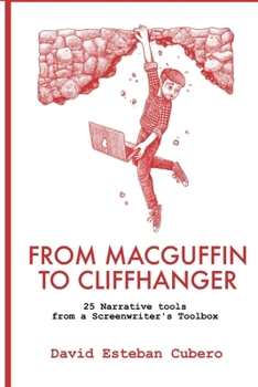 From MacGuffin to Cliffhanger: 25 Narrative Tools from the Screenwriter's Toolkit (screenwriter's library)
