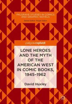 Hardcover Lone Heroes and the Myth of the American West in Comic Books, 1945-1962 Book