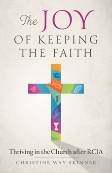 Paperback The Joy of Keeping the Faith: Thriving in the Church After Rcia Book