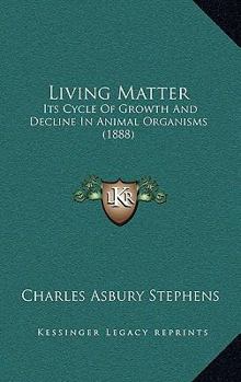 Paperback Living Matter: Its Cycle Of Growth And Decline In Animal Organisms (1888) Book