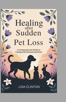 Healing After Sudden Pet Loss: A Compassionate Guide to Coping with Unexpected Grief