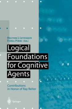 Logical Foundations for Cognitive Agents: Contributions in Honor of Ray Reiter (Artificial Intelligence)
