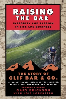 Raising the Bar: Integrity and Passion in Life and Business: The Story of Clif Bar & Co.