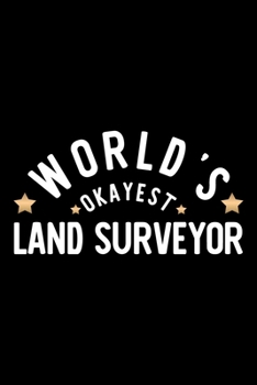 World's Okayest Land Surveyor: Nice Notebook for Land Surveyor | Funny Christmas Gift Idea for Land Surveyor | Land Surveyor Journal | 100 pages 6x9 inches