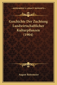 Paperback Geschichte Der Zuchtung Landwirtschaftlicher Kulturpflanzen (1904) [German] Book