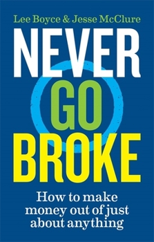 Paperback Never Go Broke: How to make money out of just about anything Book