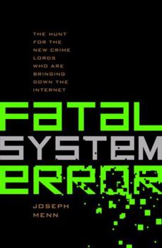 Hardcover Fatal System Error: The Hunt for the New Crime Lords Who Are Bringing Down the Internet Book