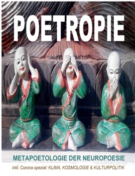 Paperback Poetropie - Metapoetologie der Neuropoesie inkl. Corona Spezial zu Klima, Kosmologie & Kulturpolitik: Poetologie der Direkten Dichtung: Sekundärlitera [German] Book