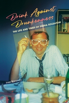 Paperback Drink Against Drunkenness: the life and times of Sasha Soldatow Book