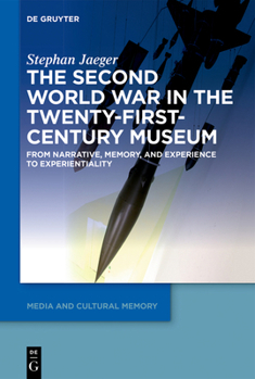 Paperback The Second World War in the Twenty-First-Century Museum: From Narrative, Memory, and Experience to Experientiality Book