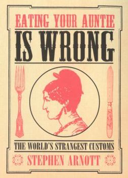 Paperback Eating Your Auntie Is Wrong: The World's Strangest Customs Book