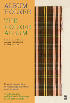 Hardcover The Holker Album: Textile Samples and Industrial Espionage in the 18th Century Book