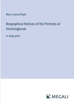 Paperback Biographical Notices of the Portraits at Hinchingbrook: in large print Book